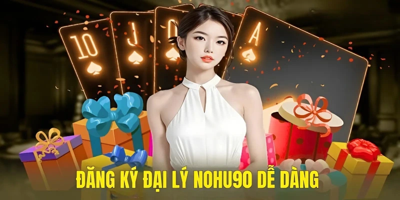 Đăng ký đại lý Nohu90 đơn giản