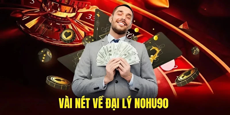 Vài nét về đại lý Nohu90