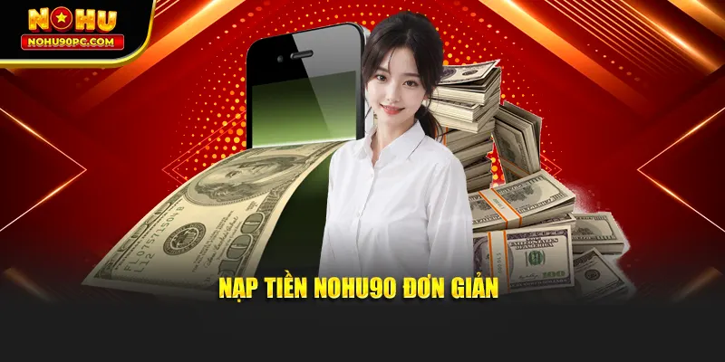 Nạp tiền cực kỳ đơn giản nhanh chóng